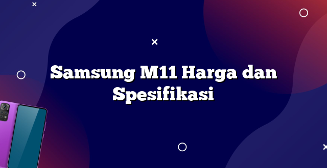 Samsung M11 Harga dan Spesifikasi