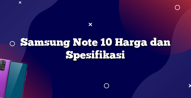 Samsung Note 10 Harga dan Spesifikasi