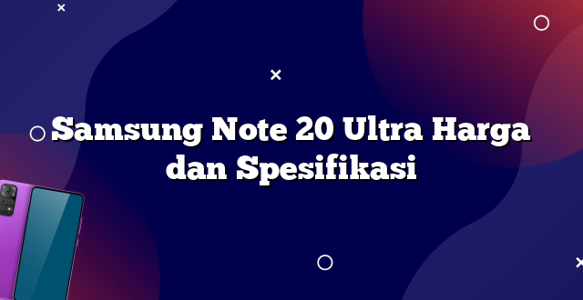 Samsung Note 20 Ultra Harga dan Spesifikasi