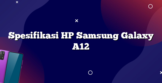 Spesifikasi HP Samsung Galaxy A12