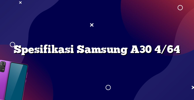 Spesifikasi Samsung A30 4/64