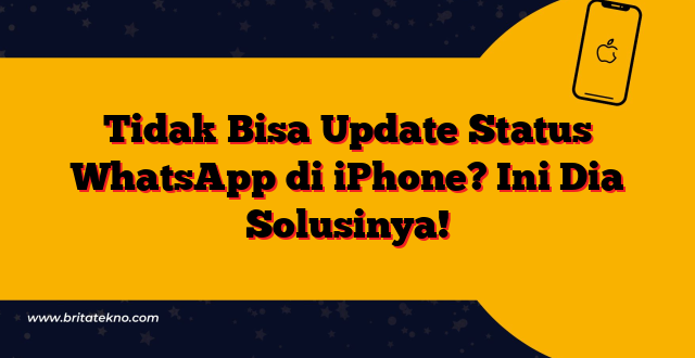 Tidak Bisa Update Status WhatsApp di iPhone? Ini Dia Solusinya!